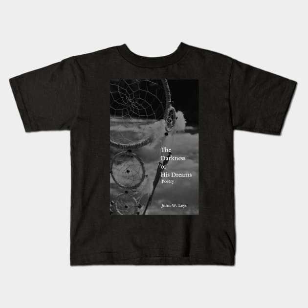 The Darkness of His Dreams: Poetry Kids T-Shirt by John W Leys